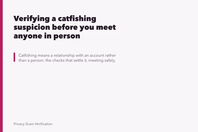 Verifying a catfishing suspicion before you meet anyone in person. Verifying a catfishing suspicion before you meet anyone in person